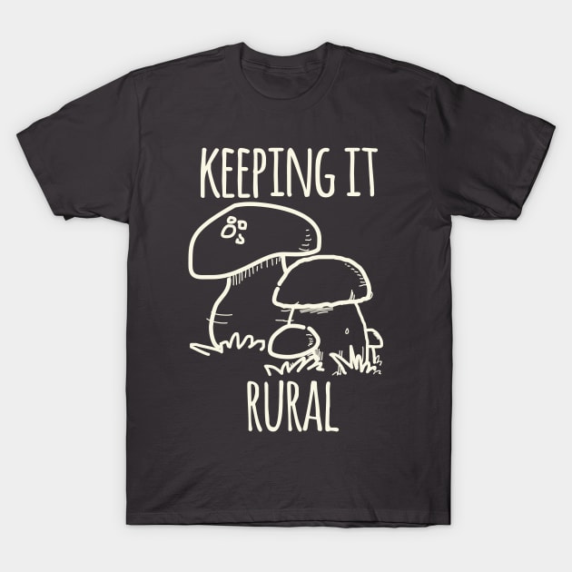 Keeping It Rural T-Shirt by daviz_industries